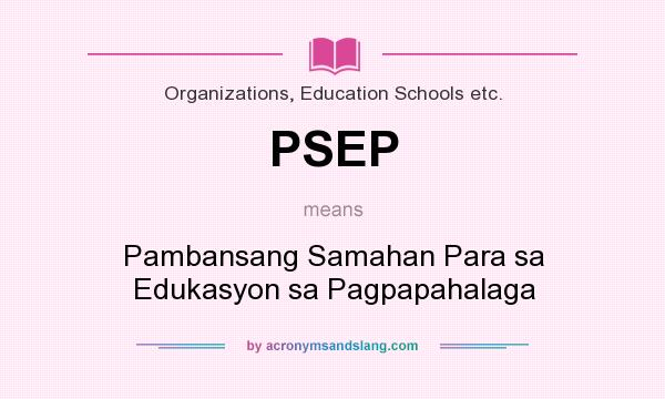 What does PSEP mean? It stands for Pambansang Samahan Para sa Edukasyon sa Pagpapahalaga
