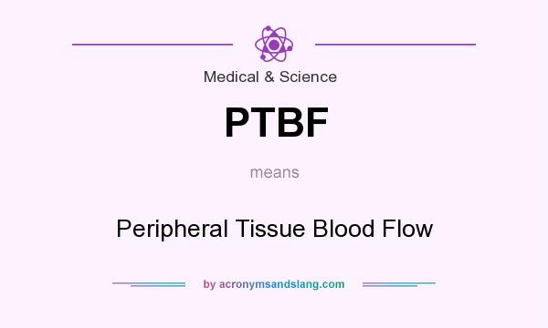 What does PTBF mean? It stands for Peripheral Tissue Blood Flow