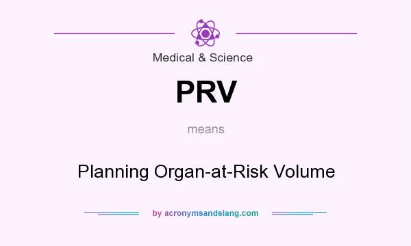 What does PRV mean? It stands for Planning Organ-at-Risk Volume