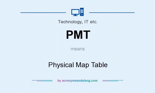 What does PMT mean? It stands for Physical Map Table