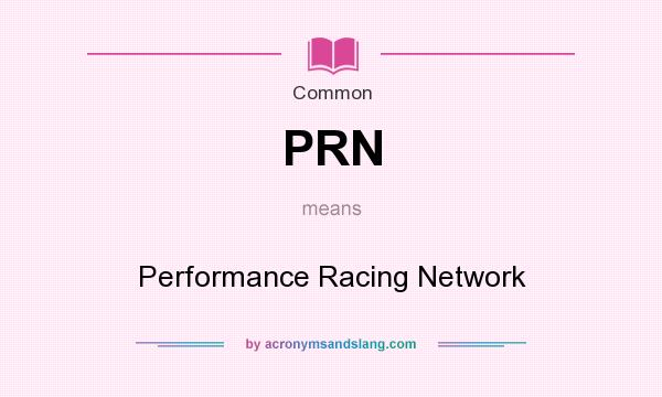 What does PRN mean? It stands for Performance Racing Network