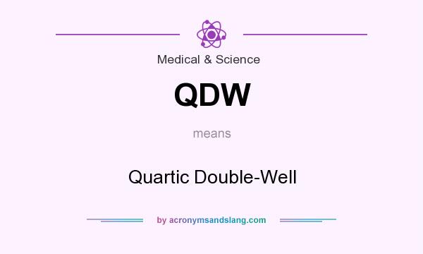 What does QDW mean? It stands for Quartic Double-Well