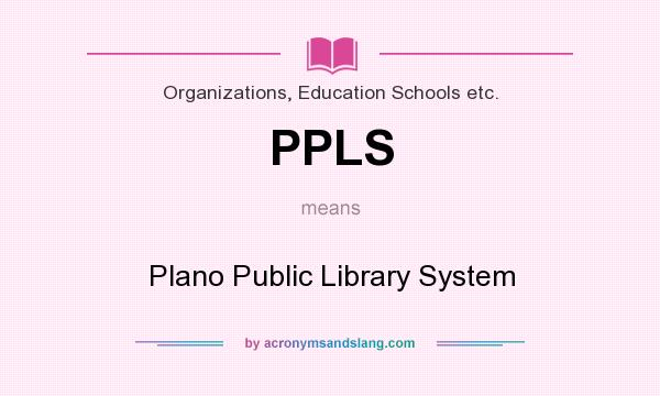 What does PPLS mean? It stands for Plano Public Library System