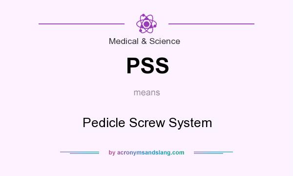 What does PSS mean? It stands for Pedicle Screw System