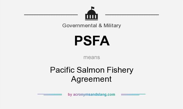 What does PSFA mean? It stands for Pacific Salmon Fishery Agreement