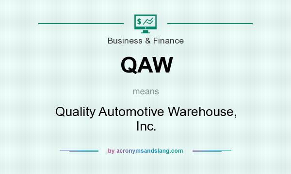 What does QAW mean? It stands for Quality Automotive Warehouse, Inc.