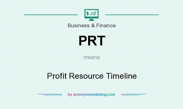 What does PRT mean? It stands for Profit Resource Timeline