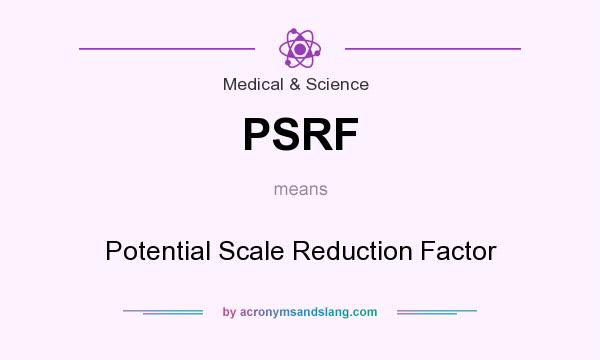 What does PSRF mean? It stands for Potential Scale Reduction Factor