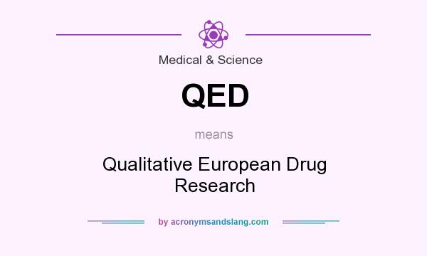 What does QED mean? It stands for Qualitative European Drug Research