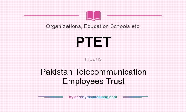 What does PTET mean? It stands for Pakistan Telecommunication Employees Trust