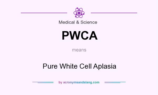 What does PWCA mean? It stands for Pure White Cell Aplasia