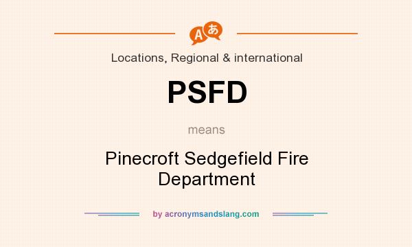 What does PSFD mean? It stands for Pinecroft Sedgefield Fire Department