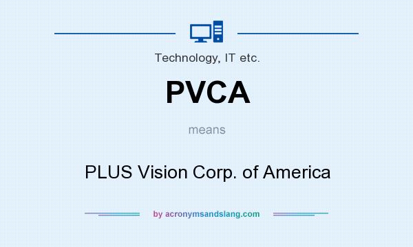 What does PVCA mean? It stands for PLUS Vision Corp. of America