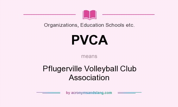 What does PVCA mean? It stands for Pflugerville Volleyball Club Association
