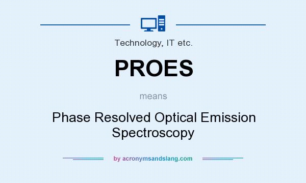 What does PROES mean? It stands for Phase Resolved Optical Emission Spectroscopy