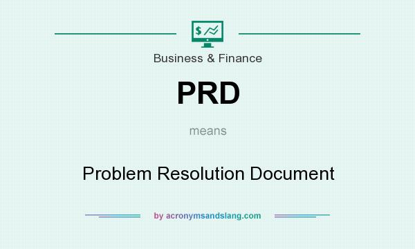 What does PRD mean? It stands for Problem Resolution Document