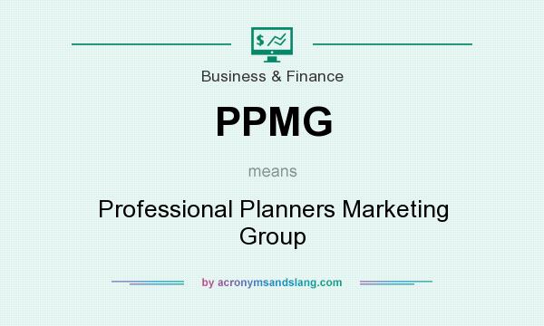 What does PPMG mean? It stands for Professional Planners Marketing Group
