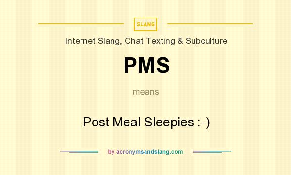 What does PMS mean? It stands for Post Meal Sleepies :-)