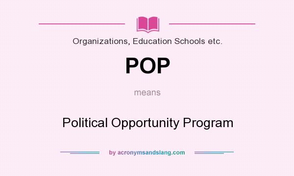 What does POP mean? It stands for Political Opportunity Program