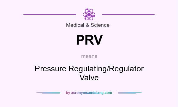 What does PRV mean? It stands for Pressure Regulating/Regulator Valve