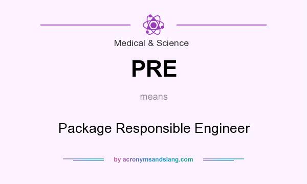 What does PRE mean? It stands for Package Responsible Engineer