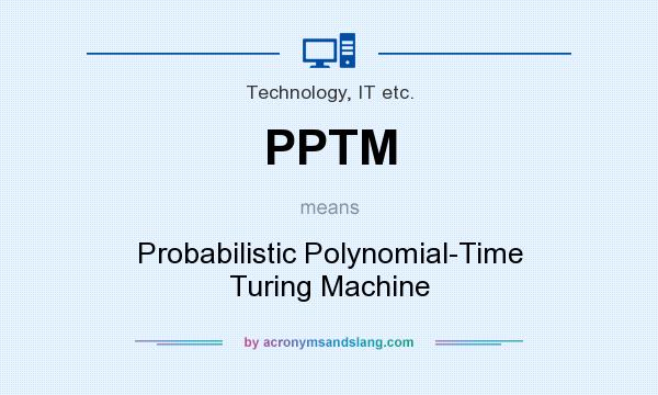 What does PPTM mean? It stands for Probabilistic Polynomial-Time Turing Machine