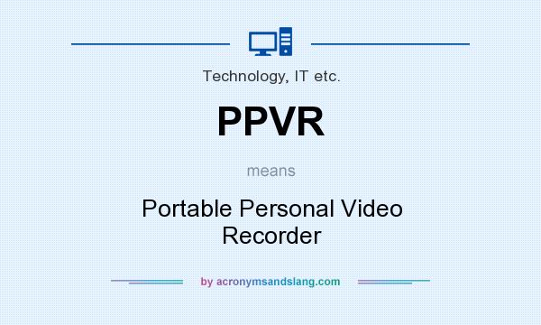 What does PPVR mean? It stands for Portable Personal Video Recorder