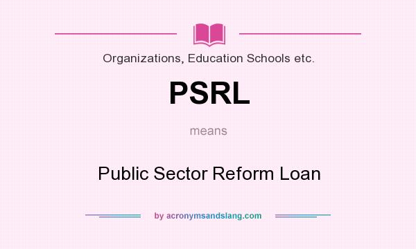 What does PSRL mean? It stands for Public Sector Reform Loan