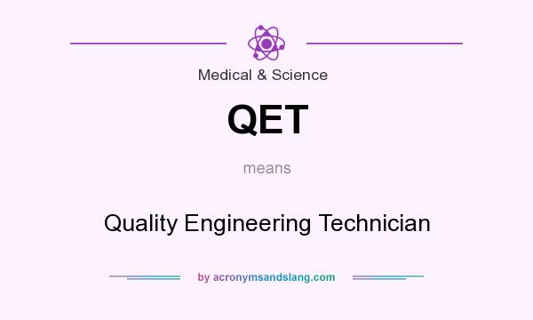 What does QET mean? It stands for Quality Engineering Technician