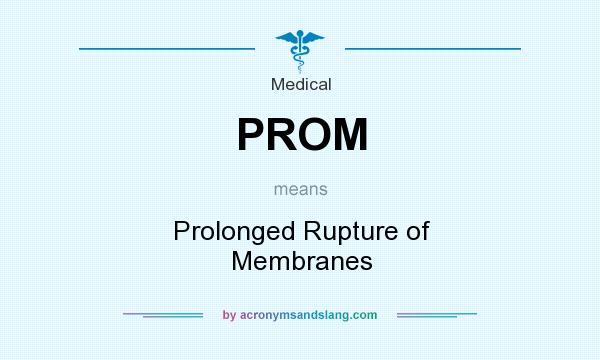 What does PROM mean? It stands for Prolonged Rupture of Membranes