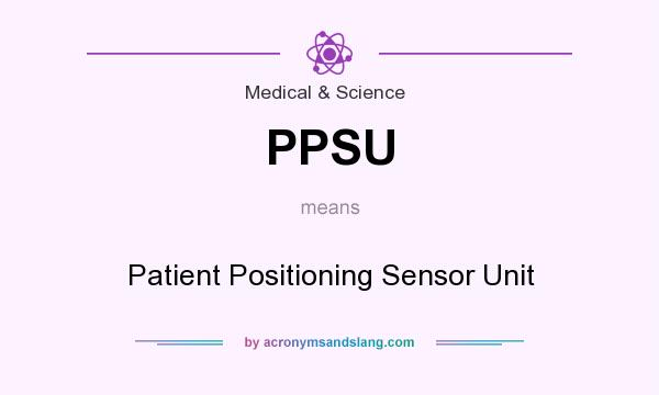 What does PPSU mean? It stands for Patient Positioning Sensor Unit