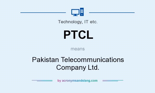 What does PTCL mean? It stands for Pakistan Telecommunications Company Ltd.