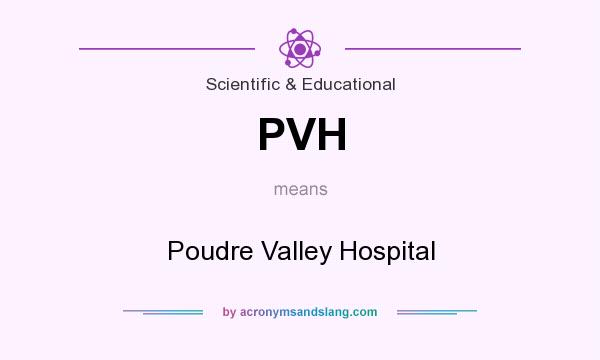 What does PVH mean? It stands for Poudre Valley Hospital