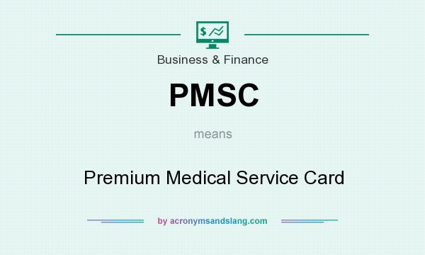 What does PMSC mean? It stands for Premium Medical Service Card