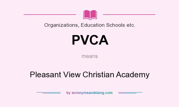 What does PVCA mean? It stands for Pleasant View Christian Academy