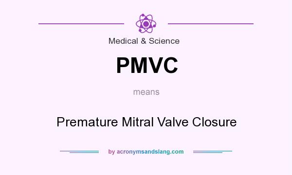 What does PMVC mean? It stands for Premature Mitral Valve Closure