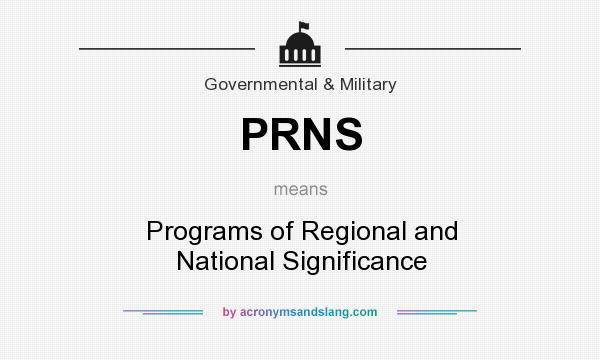What does PRNS mean? It stands for Programs of Regional and National Significance