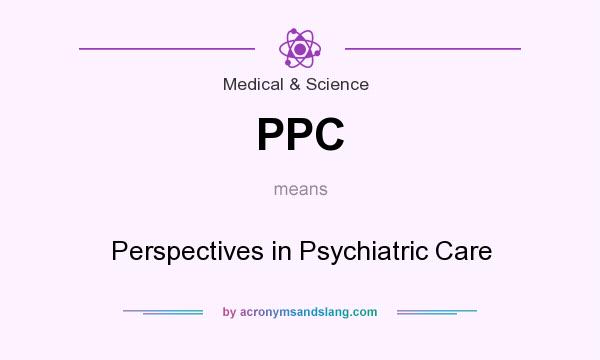 What does PPC mean? It stands for Perspectives in Psychiatric Care