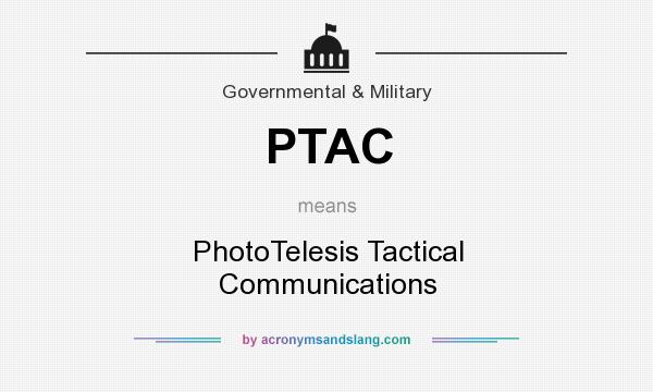What does PTAC mean? It stands for PhotoTelesis Tactical Communications
