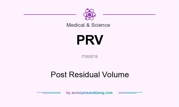 What does PRV mean? It stands for Post Residual Volume