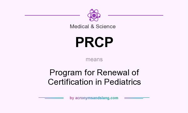 What does PRCP mean? It stands for Program for Renewal of Certification in Pediatrics