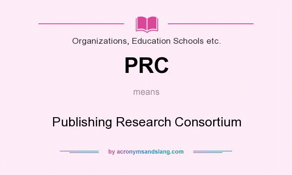 What does PRC mean? It stands for Publishing Research Consortium