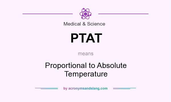 What does PTAT mean? It stands for Proportional to Absolute Temperature