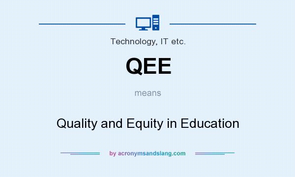 What does QEE mean? It stands for Quality and Equity in Education