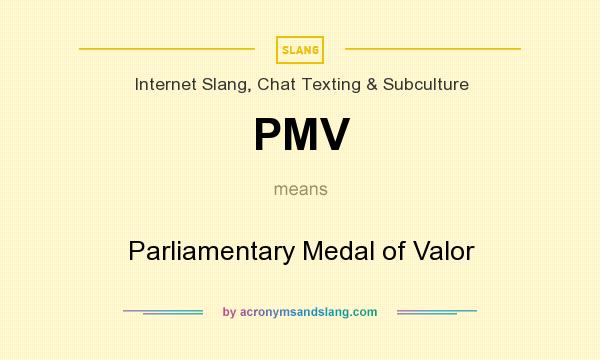 What does PMV mean? It stands for Parliamentary Medal of Valor