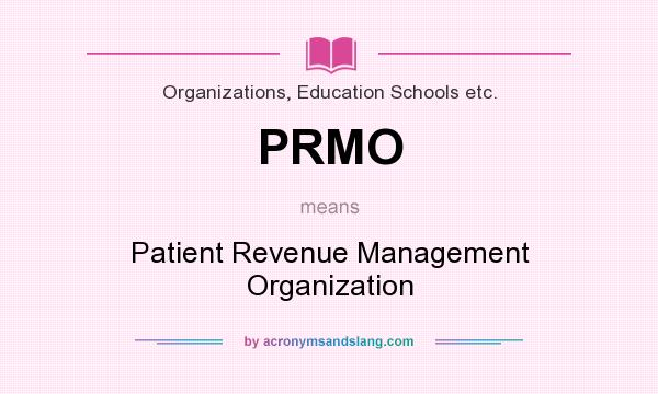 What does PRMO mean? It stands for Patient Revenue Management Organization