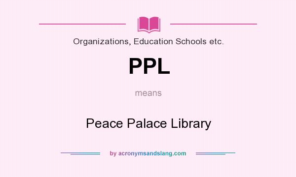 What does PPL mean? It stands for Peace Palace Library