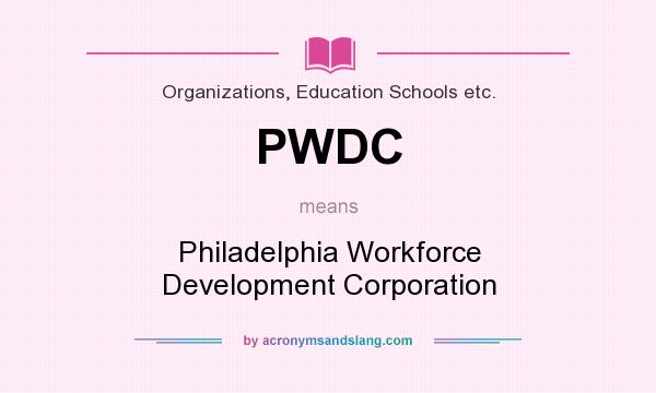 What does PWDC mean? It stands for Philadelphia Workforce Development Corporation