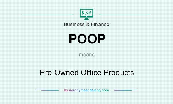 What does POOP mean? It stands for Pre-Owned Office Products