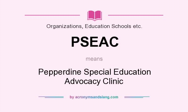 What does PSEAC mean? It stands for Pepperdine Special Education Advocacy Clinic